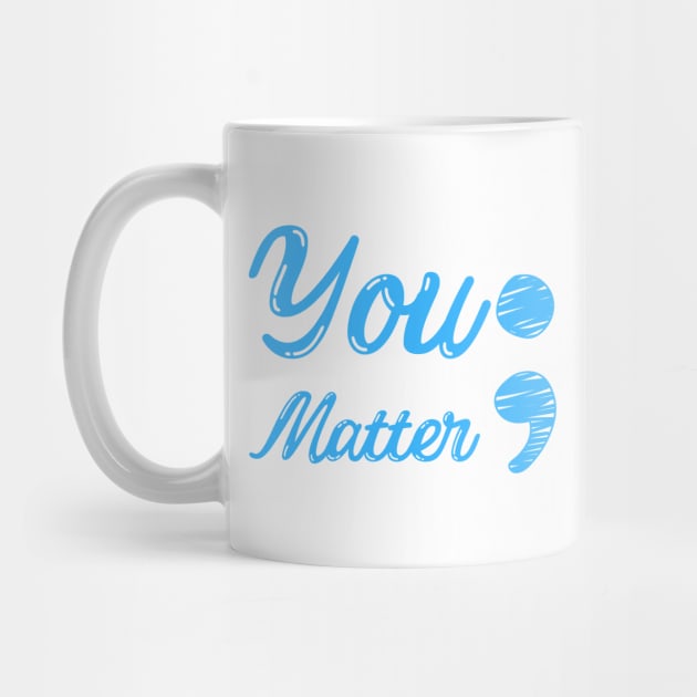 You Matter ; - Mental Health Matters by Murray's Apparel